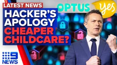 Optus hacker apologises, Plan to make childcare cheaper | 9 News Australia