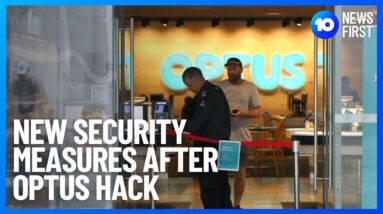 Security Measures Boost After Optus Hacked | 10 News First