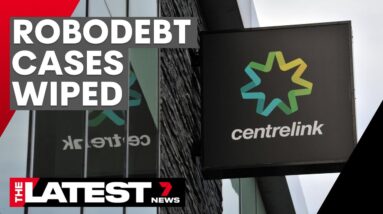 197,000 Robodebt victims to have their cases wiped | 7NEWS