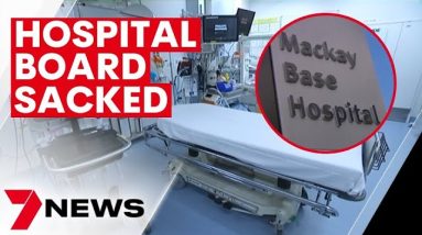 Mackay Hospital board sacked after damning report handed down | 7NEWS