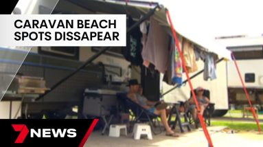 Caravan holiday beach spots rapidly disappearing | 7 News Australia